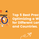 Top 5 Best Practices for Optimizing a Website for Different Languages and Countries.