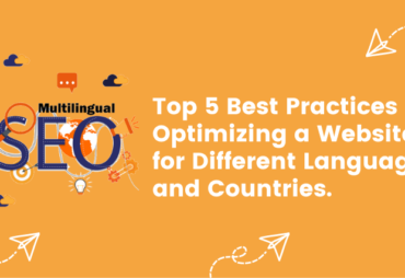 Top 5 Best Practices for Optimizing a Website for Different Languages and Countries