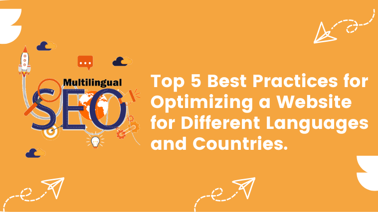 Top 5 Best Practices for Optimizing a Website for Different Languages and Countries